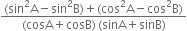 fraction numerator left parenthesis sin squared straight A minus sin squared straight B right parenthesis plus left parenthesis cos squared straight A minus cos squared straight B right parenthesis over denominator left parenthesis cosA plus cosB right parenthesis thin space left parenthesis sinA plus sinB right parenthesis end fraction