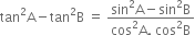 tan squared straight A minus tan squared straight B space equals space fraction numerator sin squared straight A minus sin squared straight B over denominator cos squared straight A. space cos squared straight B end fraction