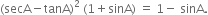 left parenthesis secA minus tanA right parenthesis squared space left parenthesis 1 plus sinA right parenthesis space equals space 1 minus space sinA.