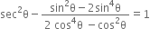 sec squared straight theta minus fraction numerator sin squared straight theta minus 2 sin to the power of 4 straight theta over denominator 2 space cos to the power of 4 straight theta space minus cos squared straight theta end fraction equals 1