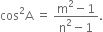 cos squared straight A space equals space fraction numerator straight m squared minus 1 over denominator straight n squared minus 1 end fraction.