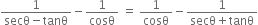 fraction numerator 1 over denominator secθ minus tanθ end fraction minus 1 over cosθ space equals space 1 over cosθ minus fraction numerator 1 over denominator secθ plus tanθ end fraction