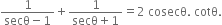 fraction numerator 1 over denominator secθ minus 1 end fraction plus fraction numerator 1 over denominator secθ plus 1 end fraction equals 2 space cosecθ. space cotθ.