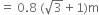 equals space 0.8 space left parenthesis square root of 3 plus 1 right parenthesis straight m