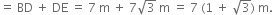 equals space BD space plus space DE space equals space 7 space straight m space plus space 7 square root of 3 space straight m space equals space 7 space left parenthesis 1 space plus space square root of 3 right parenthesis space straight m.