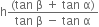 straight h fraction numerator left parenthesis tan space straight beta space plus space tan space straight alpha right parenthesis over denominator tan space straight beta space minus space tan space straight alpha end fraction