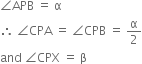 angle APB space equals space straight alpha
therefore space angle CPA space equals space angle CPB space equals space straight alpha over 2
and space angle CPX space equals space straight beta