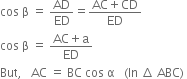 cos space straight beta space equals space AD over ED equals fraction numerator AC plus CD over denominator ED end fraction
cos space straight beta space equals space fraction numerator AC plus straight a over denominator ED end fraction
But comma space space space AC space equals space BC space cos space straight alpha space space space left parenthesis In space increment space ABC right parenthesis space