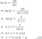 tan space straight beta space equals space DE over AD
rightwards double arrow space tan space straight beta space equals space fraction numerator DE over denominator AC plus CD end fraction
rightwards double arrow space space tan space straight beta space equals space fraction numerator straight h over denominator straight b plus straight x end fraction
rightwards double arrow space space straight b plus straight x equals fraction numerator straight h over denominator tan space straight beta end fraction
rightwards double arrow space space straight b plus straight x equals space straight h space cot space straight beta
rightwards double arrow space space straight x space equals space straight h space cot space straight beta space minus space straight b space space space space space space space space space space space... left parenthesis iii right parenthesis