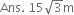 Ans. space 15 square root of 3 straight m