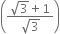 open parentheses fraction numerator square root of 3 plus 1 over denominator square root of 3 end fraction close parentheses