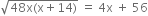 square root of 48 straight x left parenthesis straight x plus 14 right parenthesis end root space equals space 4 straight x space plus space 56
