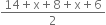 fraction numerator 14 plus straight x plus 8 plus straight x plus 6 over denominator 2 end fraction