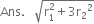 Ans. space space space square root of straight r subscript 1 superscript 2 plus 3 straight r subscript 2 squared end root