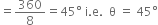 equals 360 over 8 equals 45 degree space straight i. straight e. space space straight theta space equals space 45 degree