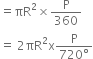 equals πR squared cross times straight P over 360
equals space 2 πR squared straight x fraction numerator straight P over denominator 720 degree end fraction
