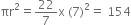 πr squared equals 22 over 7 straight x space left parenthesis 7 right parenthesis squared equals space 154