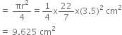 equals space πr squared over 4 equals 1 fourth straight x 22 over 7 straight x left parenthesis 3.5 right parenthesis squared space cm squared
equals space 9.625 space cm squared
