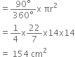 equals fraction numerator 90 degree over denominator 360 degree end fraction straight x space πr squared
equals 1 fourth straight x 22 over 7 straight x 14 straight x 14
equals space 154 space cm squared