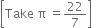 open square brackets Take space straight pi space equals 22 over 7 close square brackets