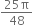 fraction numerator 25 straight pi over denominator 48 end fraction