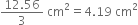 fraction numerator 12.56 over denominator 3 end fraction space cm squared equals 4.19 space cm squared