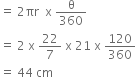 equals space 2 πr space space straight x space straight theta over 360
equals space 2 space straight x space 22 over 7 space straight x space 21 space straight x space 120 over 360
equals space 44 space cm