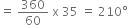 equals space 360 over 60 space straight x space 35 space equals space 210 degree