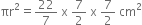 πr squared equals 22 over 7 space straight x space 7 over 2 space straight x space 7 over 2 space cm squared
