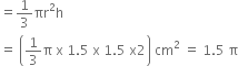 
Let r cm be the radius and h cm be the height of a cone, thenr = 1.5 