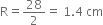 straight R equals 28 over 2 equals space 1.4 space cm