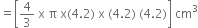 equals open square brackets 4 over 3 space straight x space straight pi space straight x left parenthesis 4.2 right parenthesis space straight x space left parenthesis 4.2 right parenthesis space left parenthesis 4.2 right parenthesis close square brackets space cm cubed