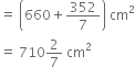 equals space open parentheses 660 plus 352 over 7 close parentheses space cm squared
equals space 710 2 over 7 space cm squared