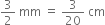 3 over 2 space mm space equals space 3 over 20 space cm