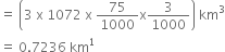 equals space open parentheses 3 space straight x space 1072 space straight x space 75 over 1000 straight x 3 over 1000 close parentheses space km cubed
equals space 0.7236 space km to the power of 1