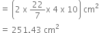 equals space open parentheses 2 space straight x space 22 over 7 straight x space 4 space straight x space 10 close parentheses space cm squared
equals space 251.43 space cm squared
