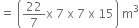 equals space open parentheses 22 over 7 straight x space 7 space straight x space 7 space straight x space 15 close parentheses space straight m cubed