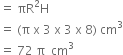 equals space πR squared straight H
equals space left parenthesis straight pi space straight x space 3 space straight x space 3 space straight x space 8 right parenthesis space cm cubed
equals space 72 space straight pi space space cm cubed