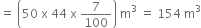 equals space open parentheses 50 space straight x space 44 space straight x space 7 over 100 close parentheses space straight m cubed space equals space 154 space straight m cubed