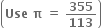 open parentheses bold Use bold space bold pi bold space bold equals bold space bold 355 over bold 113 close parentheses