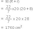 equals space πl space left parenthesis straight R plus straight r right parenthesis
equals space 22 over 7 straight x 20 space left parenthesis 20 plus 8 right parenthesis
equals space 22 over 7 space straight x space 20 space straight x space 28
equals space 1760 space cm squared