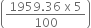 open parentheses fraction numerator 1959.36 space straight x space 5 over denominator 100 end fraction close parentheses
