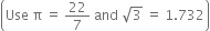 open parentheses Use space straight pi space equals space 22 over 7 space and space square root of 3 space equals space 1.732 close parentheses