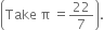 open parentheses Take space straight pi space equals 22 over 7 close parentheses.