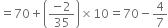 equals 70 plus open parentheses fraction numerator negative 2 over denominator 35 end fraction close parentheses cross times 10 equals 70 minus 4 over 7