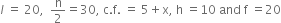 l italic space equals space 20 comma space space straight n over 2 equals 30 comma space straight c. straight f. space equals space 5 plus straight x comma space straight h space equals 10 space and space straight f space equals 20