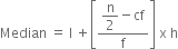 Median space equals space straight l space plus open square brackets fraction numerator begin display style straight n over 2 end style minus cf over denominator straight f end fraction close square brackets space straight x space straight h