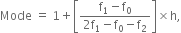 Mode space equals space 1 plus open square brackets fraction numerator straight f subscript 1 minus straight f subscript 0 over denominator 2 straight f subscript 1 minus straight f subscript 0 minus straight f subscript 2 end fraction close square brackets cross times straight h comma