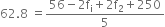 62.8 space equals fraction numerator 56 minus 2 straight f subscript straight i plus 2 straight f subscript 2 plus 250 over denominator 5 end fraction