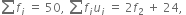 sum from blank to blank of f subscript i space equals space 50 comma space sum from blank to blank of f subscript i u subscript i space equals space 2 f subscript 2 space plus space 24 comma space